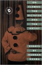 On Clowns: The Dictator and The Artist: Essays - Norman Manea