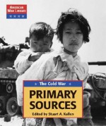 The Cold War: Primary Sources - Stuart A. Kallen, Jennifer Keeley