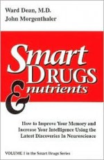 Smart Drugs & Nutrients - Ward Dean, John Morgenthaler
