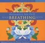 Your Breathing Body, Volume 2: Advanced Practices for Physical, Emotional & Spiritual Fulfillment - Reginald A. Ray