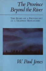 The Province Beyond the River: The Diary of a Protestant at a Trappist Monastery - W. Paul Jones