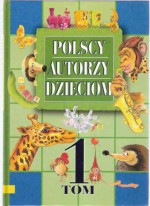 Polscy Autorzy Dzieciom Tom 1 - Julian Tuwim, Wanda Chotomska, Maria Kownacka, Anna Onichimowska, Liliana Fabisińska, Maria Konopnicka, Jan Brzechwa, Ludwik Jerzy Kern, Natalia Usenko, Anna Sójka, Ewa Barska, Marek Głogowski, Joanna Kulmowa, Anna Świrszczyńska, Zofia Beszczyńska, Władysław Broniewski, 