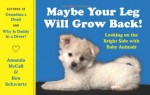 Maybe Your Leg Will Grow Back!: Looking on the Bright Side with Baby Animals - Amanda McCall, Ben Schwartz