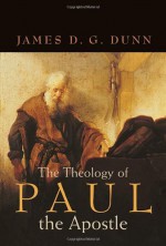 The Theology of Paul the Apostle - James D.G. Dunn