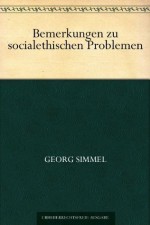 Bemerkungen zu socialethischen Problemen (German Edition) - Georg Simmel