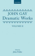 Dramatic Works: Volume 2 - John Gay, John Fuller