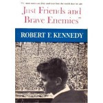 Just Friends and Brave Enemies - Robert F. Kennedy