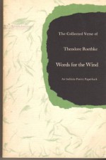 Words for the Wind: The Collected Verse of Theodore Roethke - Theodore Roethke