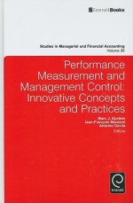 Studies in Managerial and Financial Accounting, Volume 20: Performance Measurement and Management Control: Innovative Concepts & Practices - Marc J. Epstein, Jean-François Manzoni, Antonio Davila