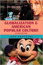 Globalization and American Popular Culture, 2nd Edition - Lane Crothers