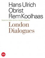 London Dialogues: Serpentine Gallery 24-Hour Interview. Marathon. - Hans-Ulrich Obrist, Rem Koolhas