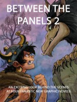 Between the Panels 2: An Exciting Look Behind the Scenes at Four Fantastic New Graphic Novels - Zack Giallongo, Ben Hatke, Thien Pham, J.T. Petty, Hilary Florido, Mark Siegel