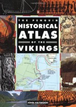 The Penguin Historical Atlas of the Vikings - John Haywood