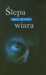 Ślepa wiara - Ben Elton, Jacek Manicki