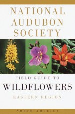 The Audubon Society Field Guide to North American Wildflowers: Eastern Region - William A. Niering, Nancy Olmstead