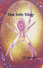 The Time Entity Trilogy (Heaven's Jewel, the Eternity Stone, Futures Sown) - J.H. Sweet