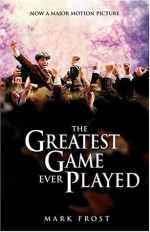 The Greatest Game Ever Played - Mark Frost