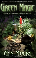 Green Magic: The Sacred Connection to Nature - Ann Moura