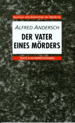 Der Vater eines Mörders. Texte und Interpretationen. (Lernmaterialien) - Alfred Andersch, Karl Hotz