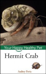 Hermit Crab: Your Happy Healthy Pet - Audrey Pavia, Howell Books Inc