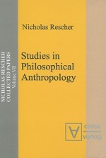 Studies in Philosophical Anthropology - Nicholas Rescher