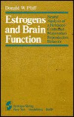 Estrogens and Brain Function: Neural Analysis of a Hormone-Controlled Mammalian Reproductive Behavior - Donald W. Pfaff