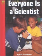 Everyone Is a Scientist - Lisa Trumbauer, Gail Saunders-Smith