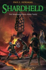 Shardheld (The Shardheld Saga) (Volume 3) - Paul E. Horsman