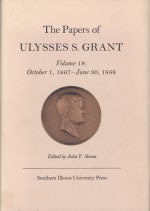 The Papers of Ulysses S. Grant, Volume 18: October 1, 1867 - June 30, 1868 - John Y. Simon