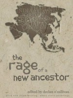 The Rage of a New Ancestor - Declan O’Sullivan, Katherine Jones, Voicu Mihnea Simandan, Pranav S. Joshi, Mohammad Aljarmoshi, J.C. Martin, Mithran Somasundrum, Joie Bose Chatterjee, Paul King, Sushma Joshi, Giacomo Lee, Trirat Petchsingh, Caecilia Xie, Uma Balu, Phil Dodd, A.D. Thompson