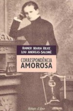 Correspondência amorosa - Rainer Maria Rilke, Lou Andreas-Salomé, H.F. Peters, Manuel Alberto, Maria Alberta Menéres, Miguel Serras Pereira, Ana Luísa Faria