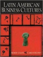 Latin American Business Cultures - Robert Crane, Carlos G. Rizowy