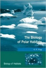 The Biology of Polar Habitats - G. E. Fogg