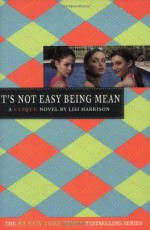 It's Not Easy Being Mean - Lisi Harrison