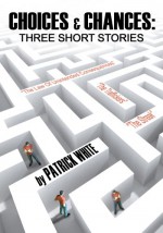 Choices & Chances: Three Short Stories - Patrick White