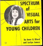 Spectrum of visual arts for young children - Anne G. Blond