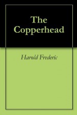 The Copperhead - Harold Frederic