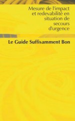 Mesure de L'Impact Et Recevabilite En Situation de Secuer D'Urgence: Le Guide Suffsament Bon - Emergency Capacity Building Project, Oxfam