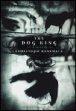 The Dog King - Christoph Ransmayr