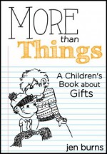 More Than Things: A Children's Book about Gifts - Jen Burns