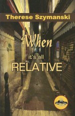 When It's All Relative - Therese Szymanski