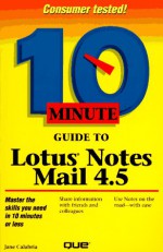 10 Minute Guide to Lotus Notes Mail 4.5 - Jane Calabria, Dorothy Burke