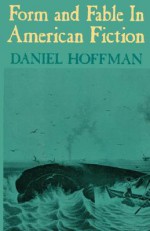 Form and Fable in American Fiction - Daniel Hoffman