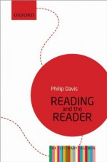 Reading and the Reader: The Literary Agenda - Philip Davis