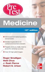 Medicine PreTest Self-Assessment and Review, Thirteenth Edition (PreTest Clinical Medicine) - Roger Smalligan, Matt Chua, J. Rush Pierce, Robert Urban