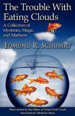 The Trouble with Eating Clouds - Edmund R. Schubert