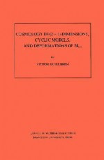 Cosmology in (2+1)- Dimensions, Cyclic Models, and Deformations of M2,1 - Victor W. Guillemin