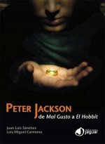 Peter Jackson: De Mal gusto a El Hobbit - Juan Luis Sánchez, Luis Miguel Carmona