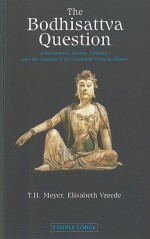 The Bodhisattva Question: Krishnamurti, Steiner, Tomberg, and the Mystery of the Twentieth-Century Master - T.H. Meyer, Elisabeth Vreede, John M. Wood