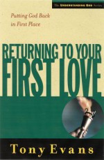 Returning to Your First Love: Putting God Back in First Place - Anthony Evans